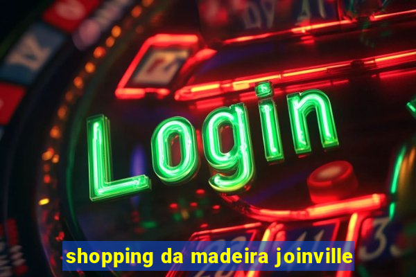 shopping da madeira joinville