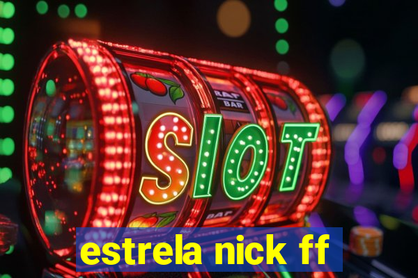 estrela nick ff