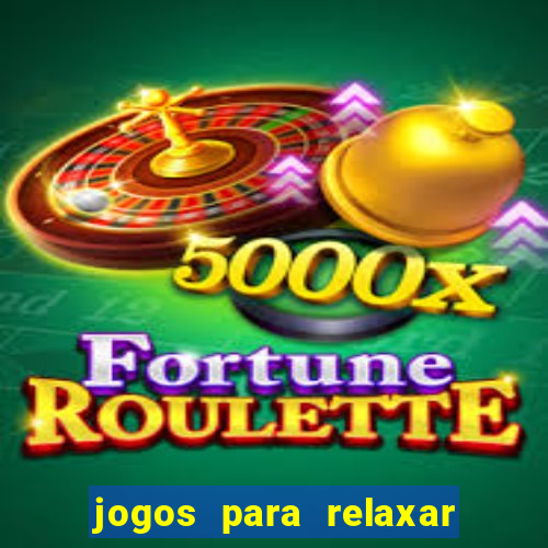 jogos para relaxar a mente