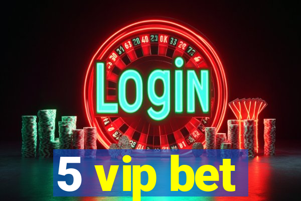 5 vip bet