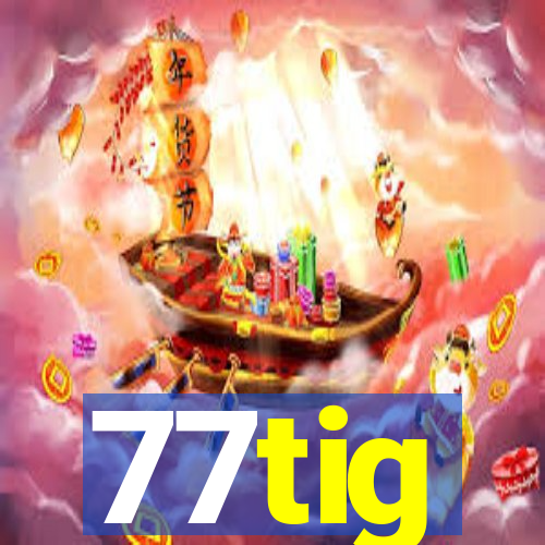 77tig