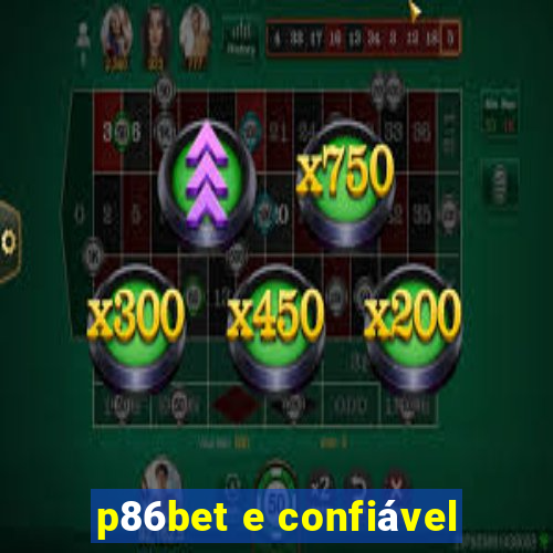 p86bet e confiável