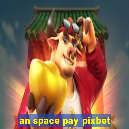 an space pay pixbet