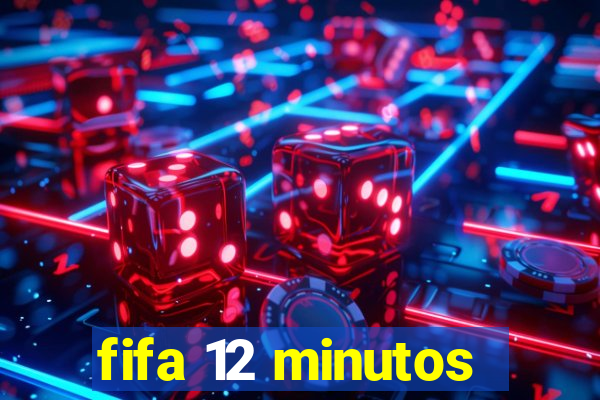 fifa 12 minutos