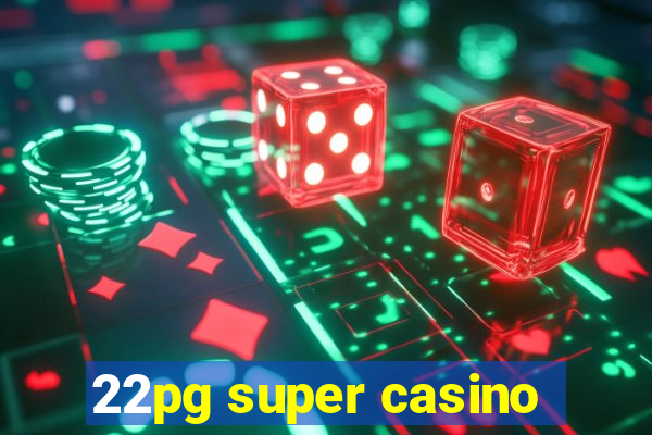 22pg super casino