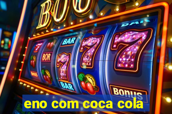 eno com coca cola