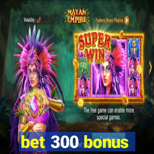 bet 300 bonus