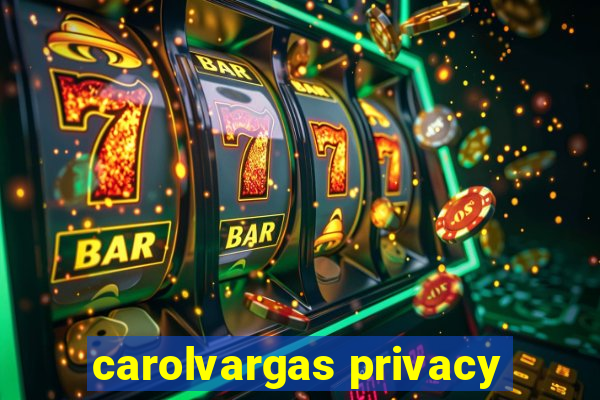 carolvargas privacy