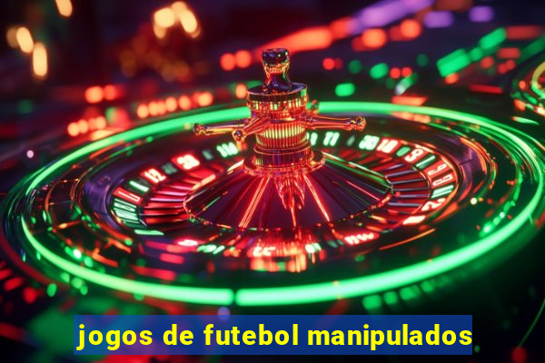 jogos de futebol manipulados