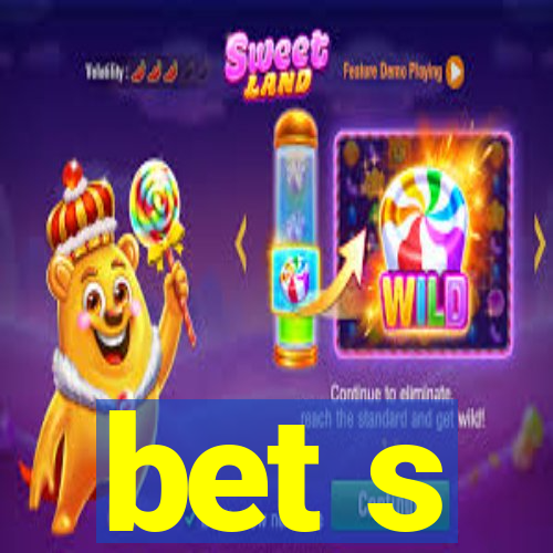 bet s