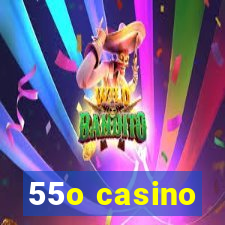 55o casino