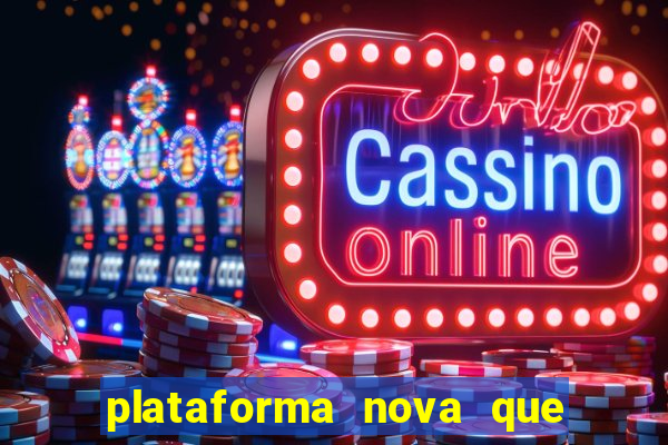 plataforma nova que ta pagando