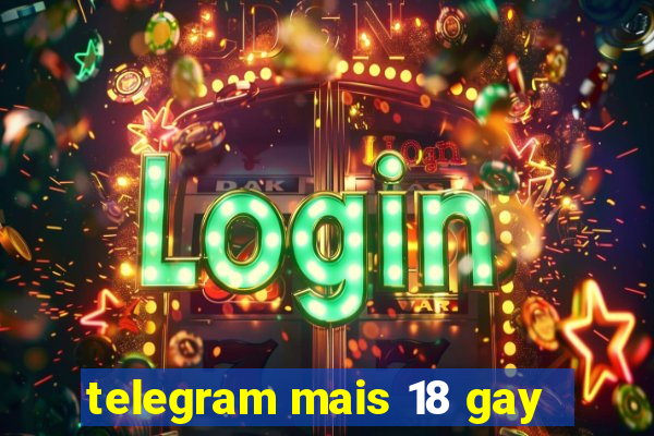 telegram mais 18 gay