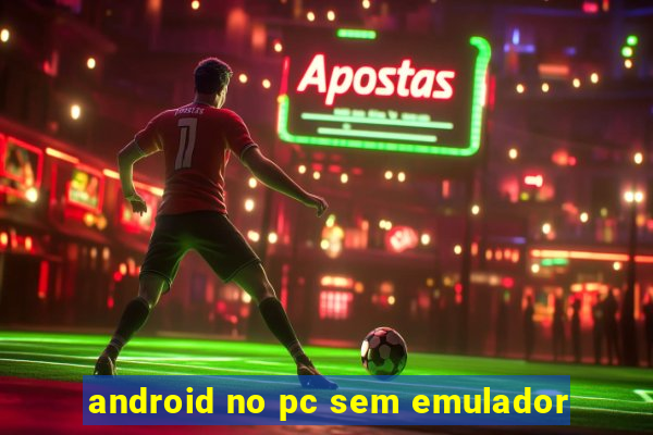 android no pc sem emulador