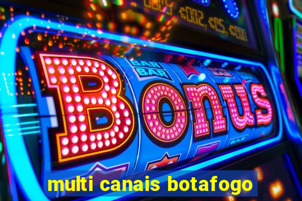 multi canais botafogo