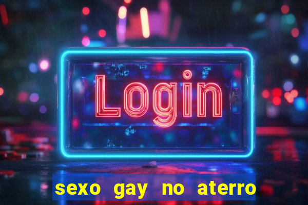 sexo gay no aterro do flamengo