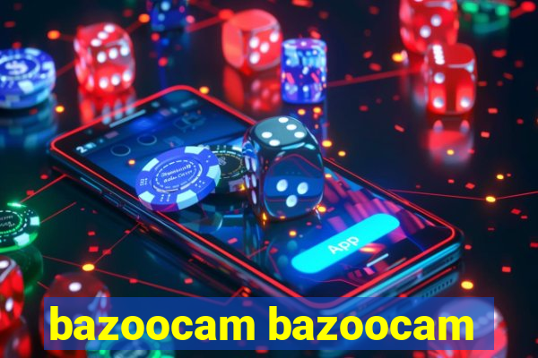 bazoocam bazoocam