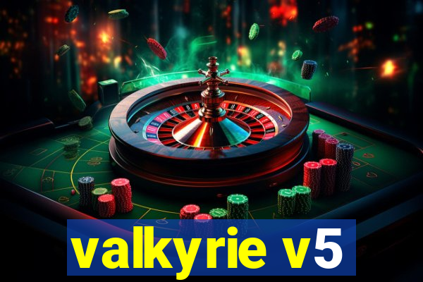 valkyrie v5