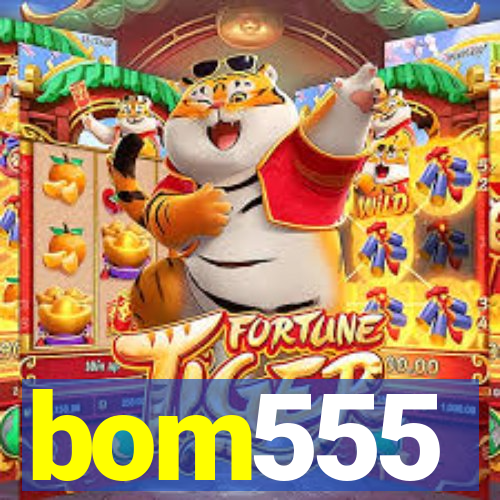 bom555