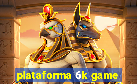 plataforma 6k game