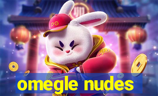 omegle nudes