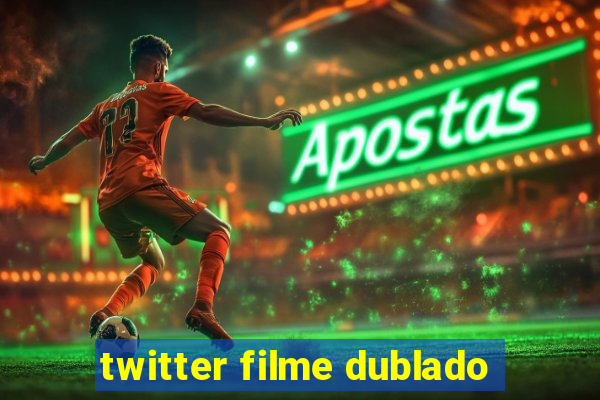 twitter filme dublado