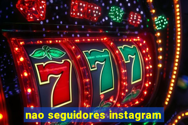 nao seguidores instagram