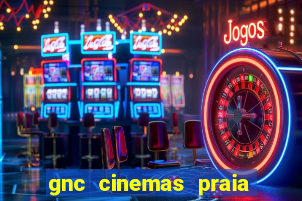 gnc cinemas praia de belas