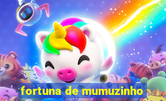 fortuna de mumuzinho