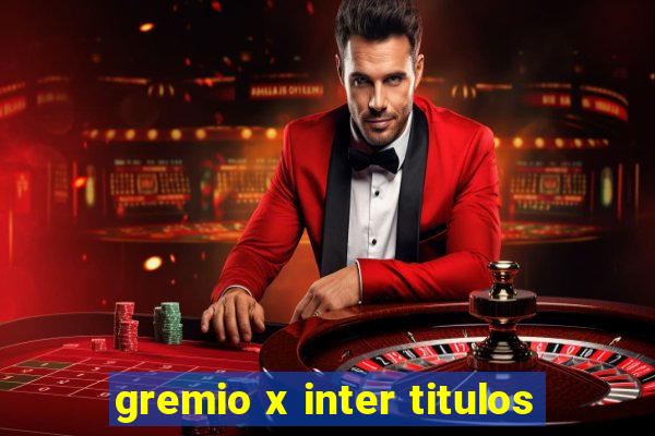 gremio x inter titulos