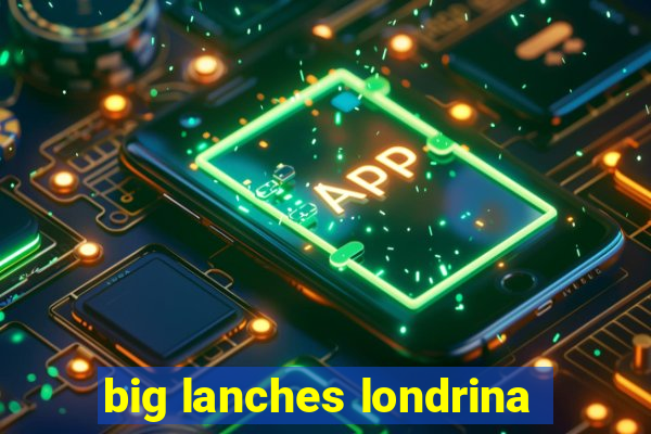 big lanches londrina