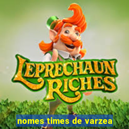 nomes times de varzea