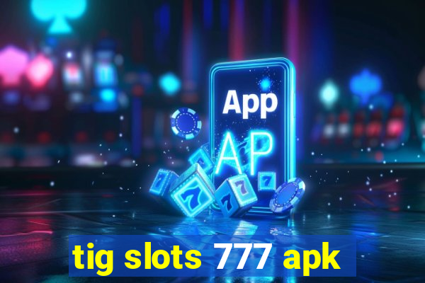 tig slots 777 apk