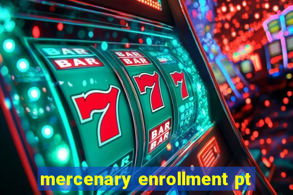 mercenary enrollment pt