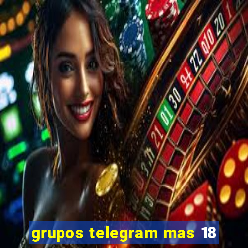 grupos telegram mas 18