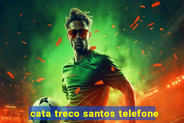 cata treco santos telefone