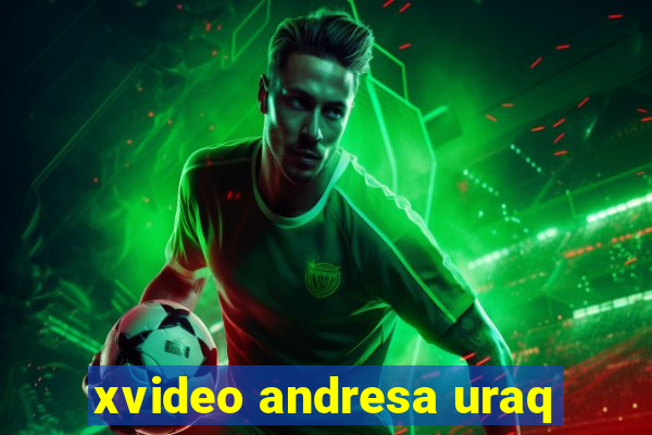 xvideo andresa uraq