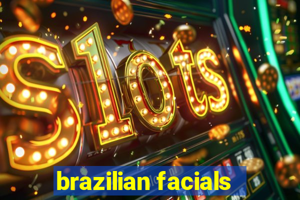 brazilian facials