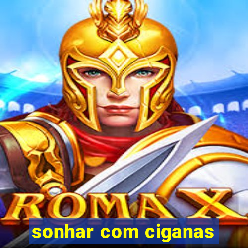 sonhar com ciganas