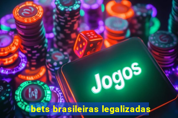 bets brasileiras legalizadas