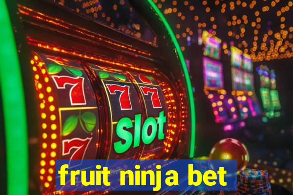 fruit ninja bet