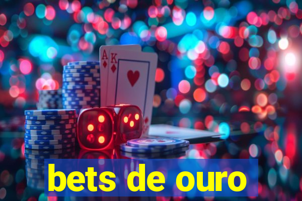 bets de ouro