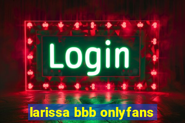 larissa bbb onlyfans