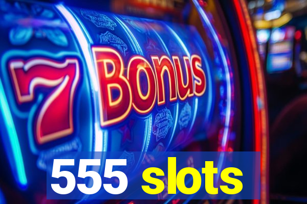 555 slots