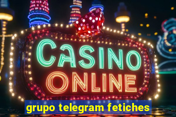 grupo telegram fetiches