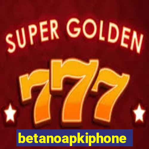 betanoapkiphone