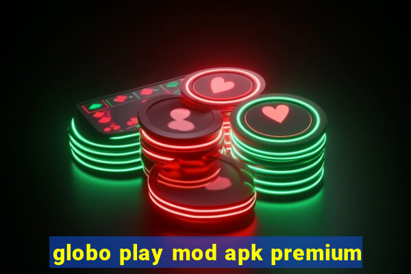 globo play mod apk premium