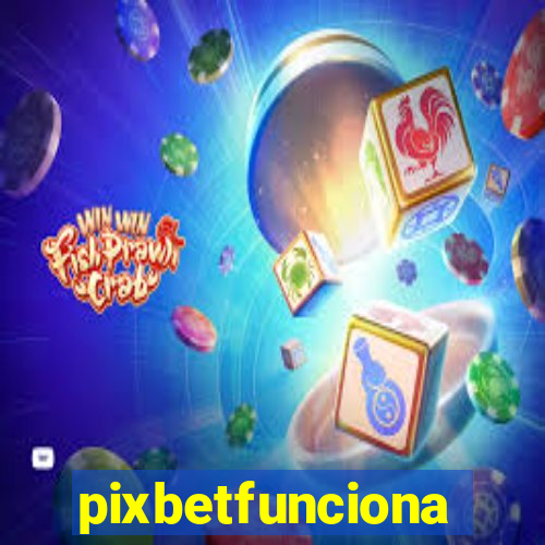 pixbetfunciona