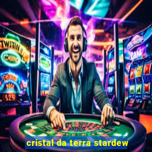 cristal da terra stardew