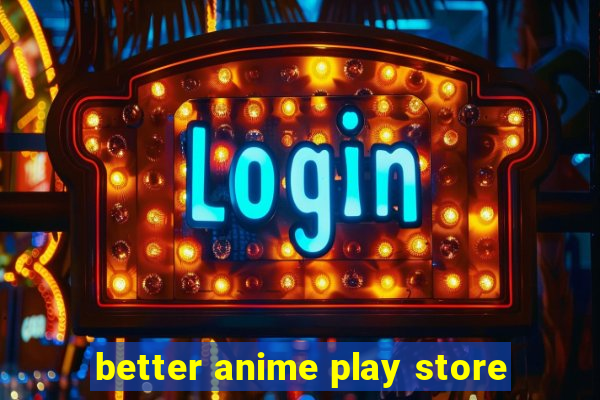 better anime play store